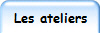 Les ateliers