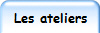 Les ateliers